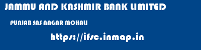 JAMMU AND KASHMIR BANK LIMITED  PUNJAB SAS NAGAR MOHALI    ifsc code